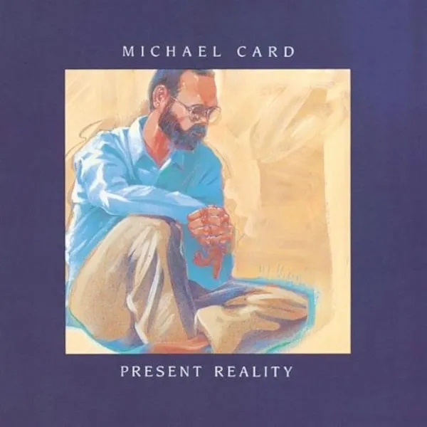 Michael Card, Present Reality
